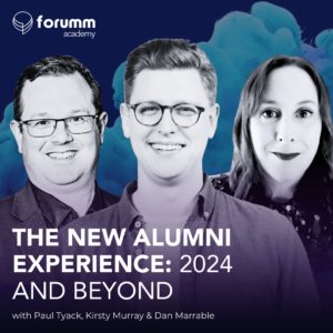 A promotional image of the webinar "The New Alumni Experience: 2024 and Beyond" with Newcastle University and Sheffield University Alumni and Advancement professionals. The image has a profile photo of Paul Tyack of Newcast University, Kirsty Murray from Sheffield University and Dan, one of the co-founders of Forumm who hosted the webinar.